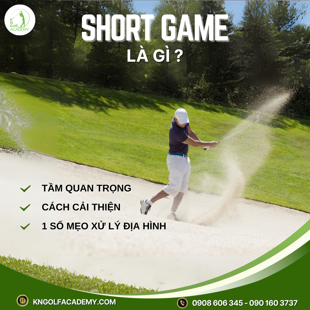 SHORT GAME LÀ GÌ? TẦM QUAN TRỌNG VÀ CÁCH CẢI THIỆN 