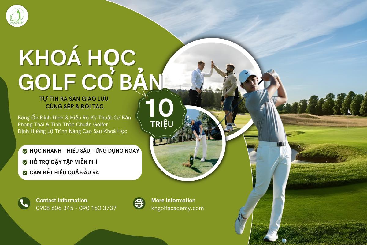 KHÓA HỌC GOLF CƠ BẢN 10 TRIỆU – KHỞI ĐẦU ĐẲNG CẤP, ĐỊNH HÌNH PHONG CÁCH RIÊNG TRÊN SÂN GOLF